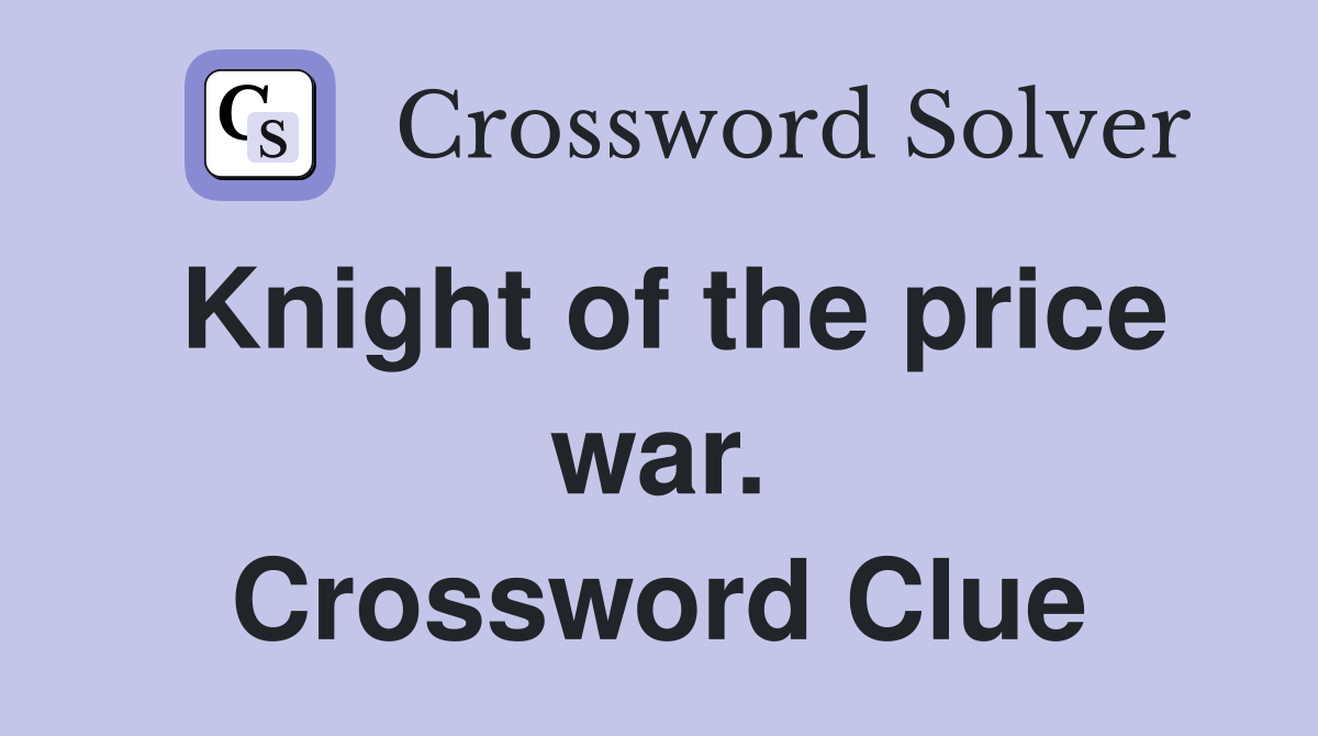Knight of the price war. Crossword Clue