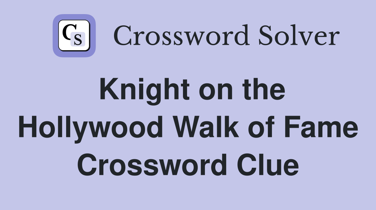 Knight on the Hollywood Walk of Fame Crossword Clue