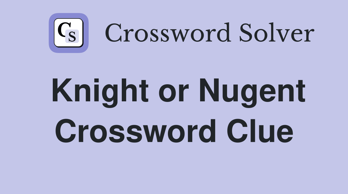 Knight or Nugent Crossword Clue