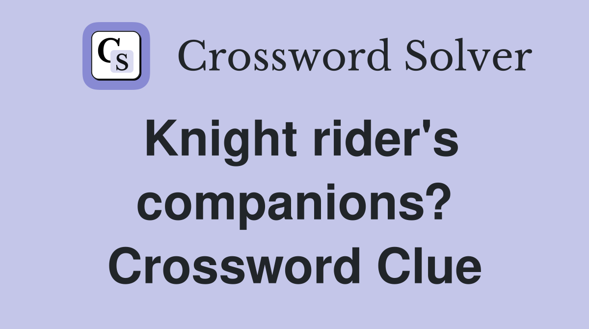 Knight rider's companions? Crossword Clue