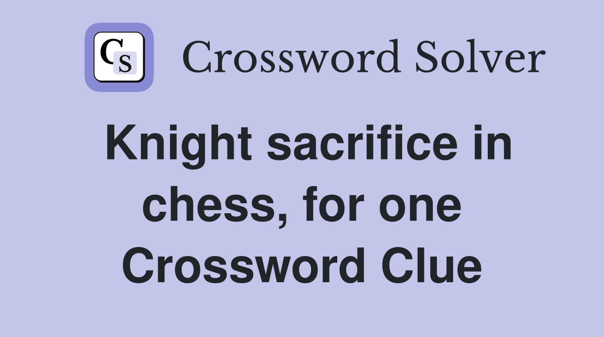 Knight sacrifice in chess, for one Crossword Clue