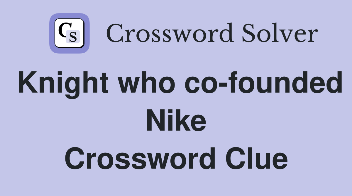 Knight who co-founded Nike Crossword Clue