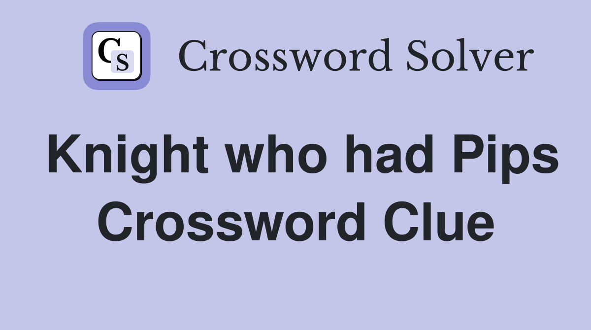 Knight who had Pips Crossword Clue