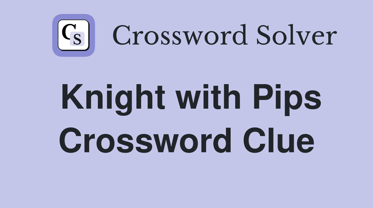 Knight with Pips Crossword Clue