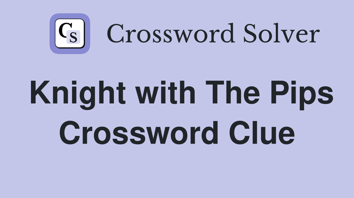 Knight with The Pips Crossword Clue
