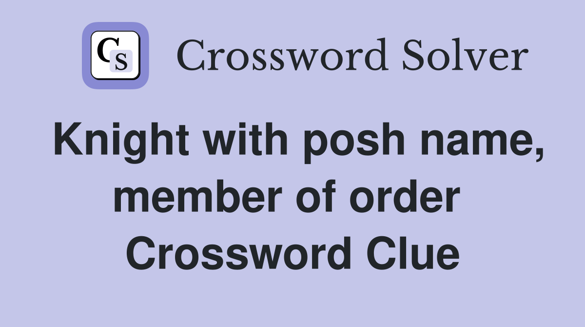 Knight with posh name, member of order  Crossword Clue