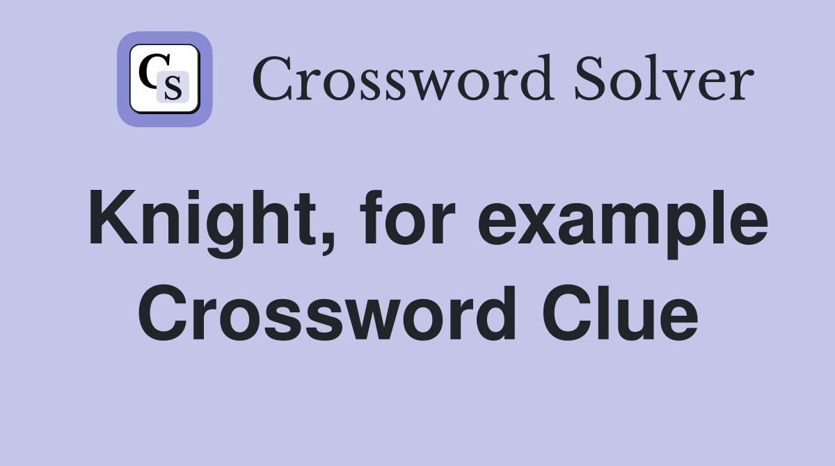 Knight, for example Crossword Clue