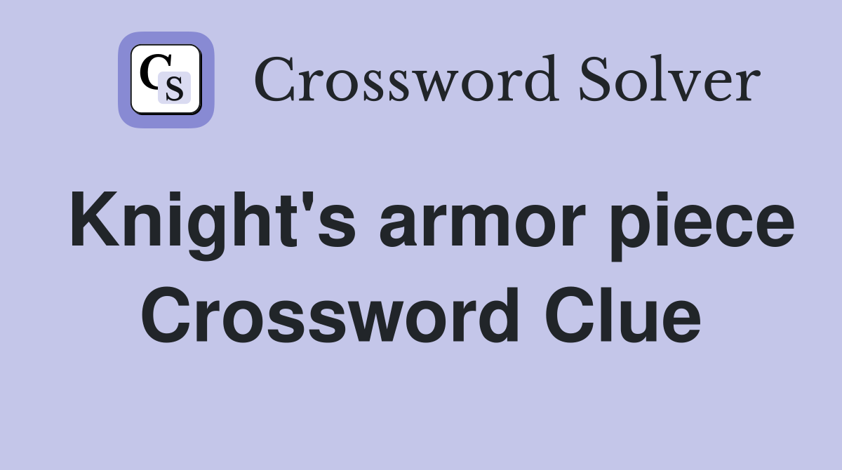 Knight's armor piece Crossword Clue