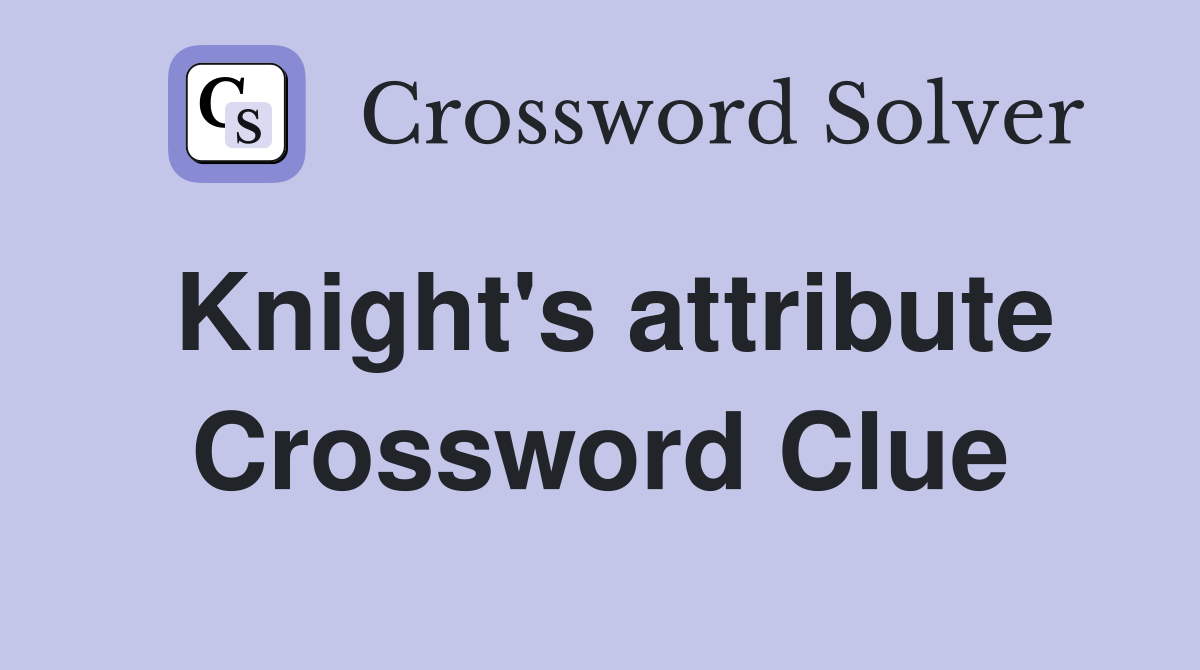 Knight's attribute Crossword Clue