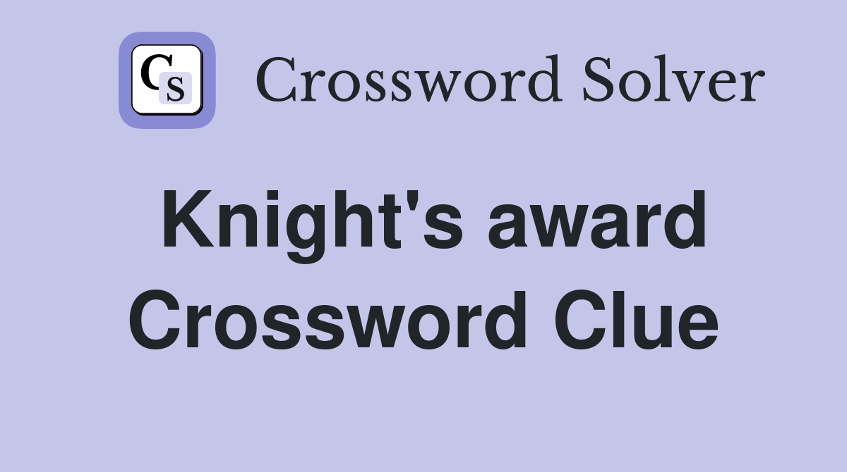 Knight's award Crossword Clue