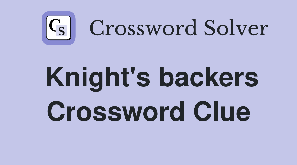 Knight's backers Crossword Clue