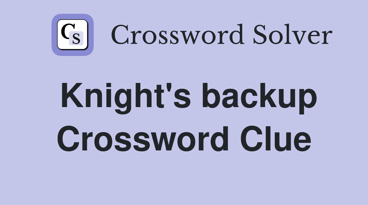 Knight's backup Crossword Clue