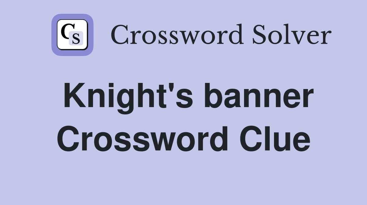 Knight's banner Crossword Clue