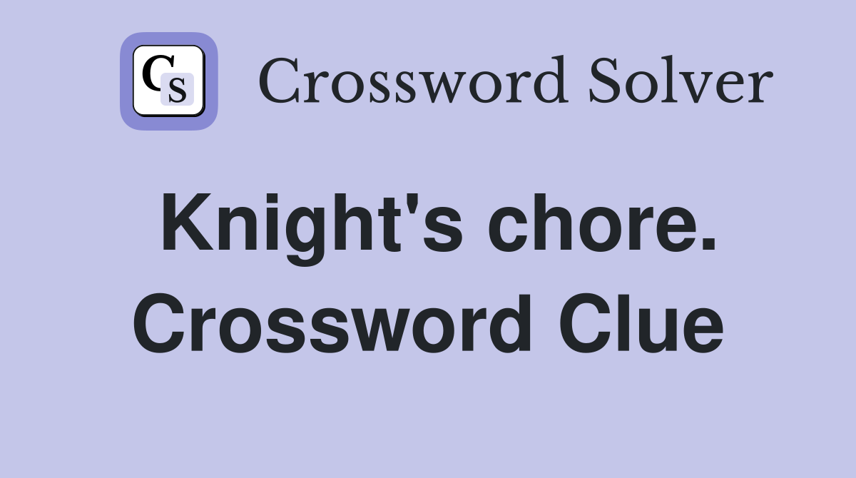 Knight's chore. Crossword Clue