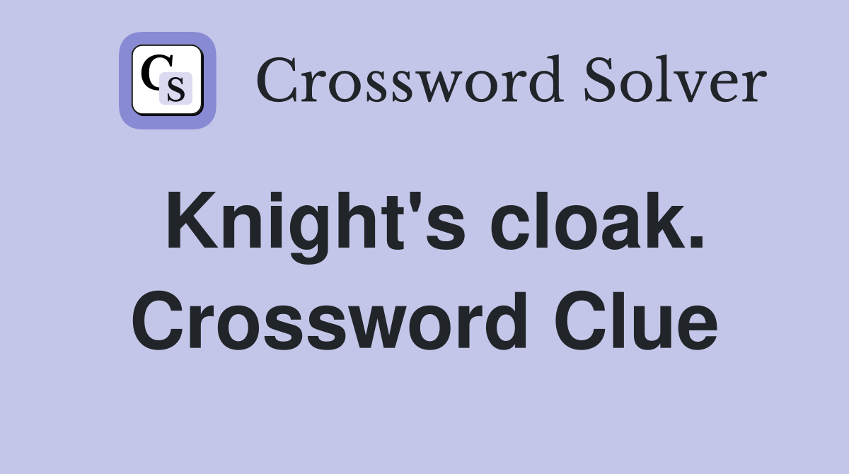 Knight's cloak. Crossword Clue