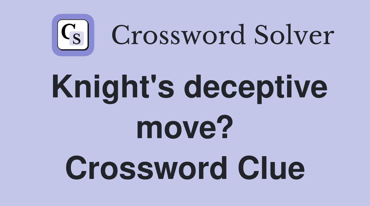 Knight's deceptive move? Crossword Clue