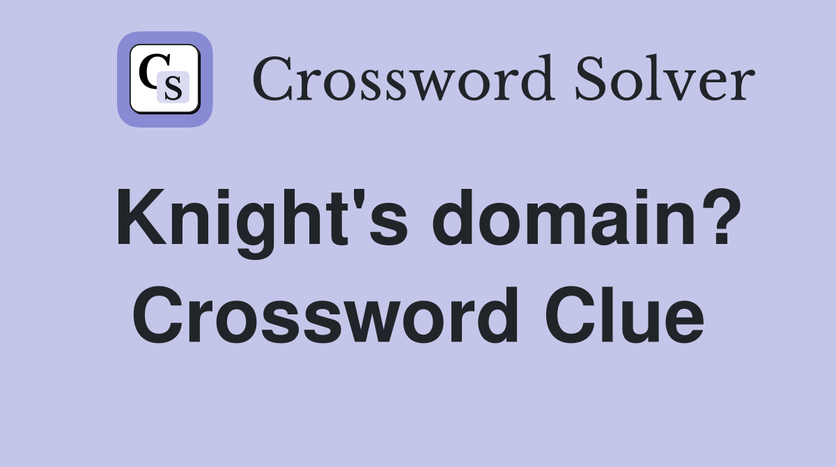 Knight's domain? Crossword Clue