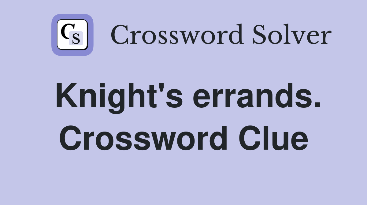 Knight's errands. Crossword Clue