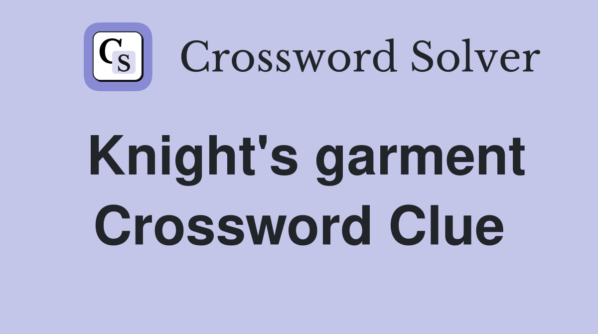 Knight's garment Crossword Clue