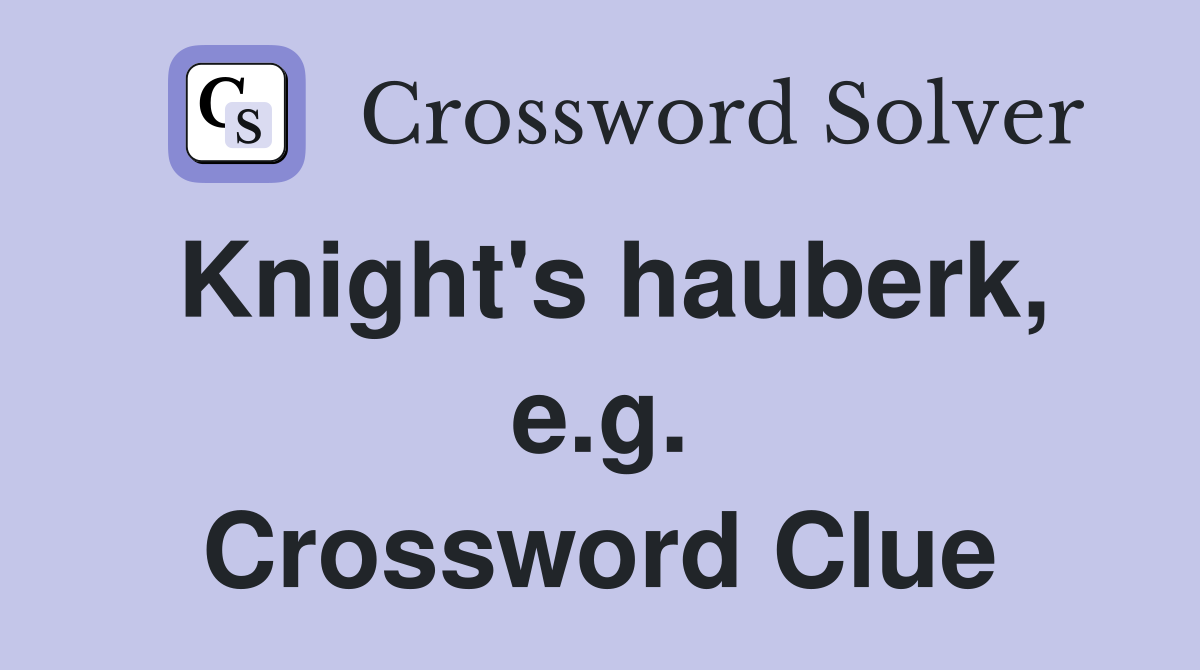 Knight's hauberk, e.g. Crossword Clue