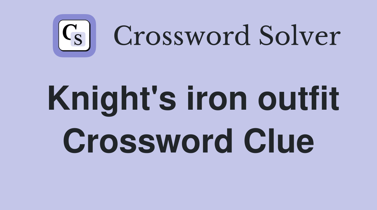 Knight's iron outfit Crossword Clue