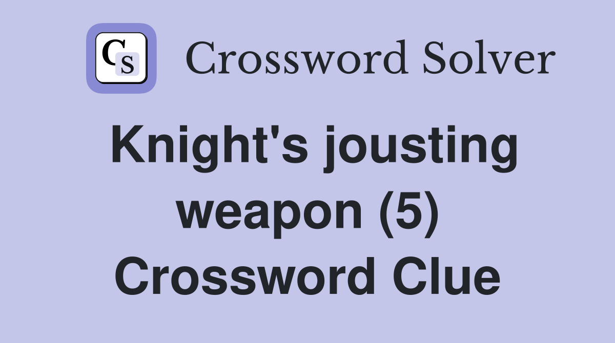 Knight's jousting weapon (5) Crossword Clue