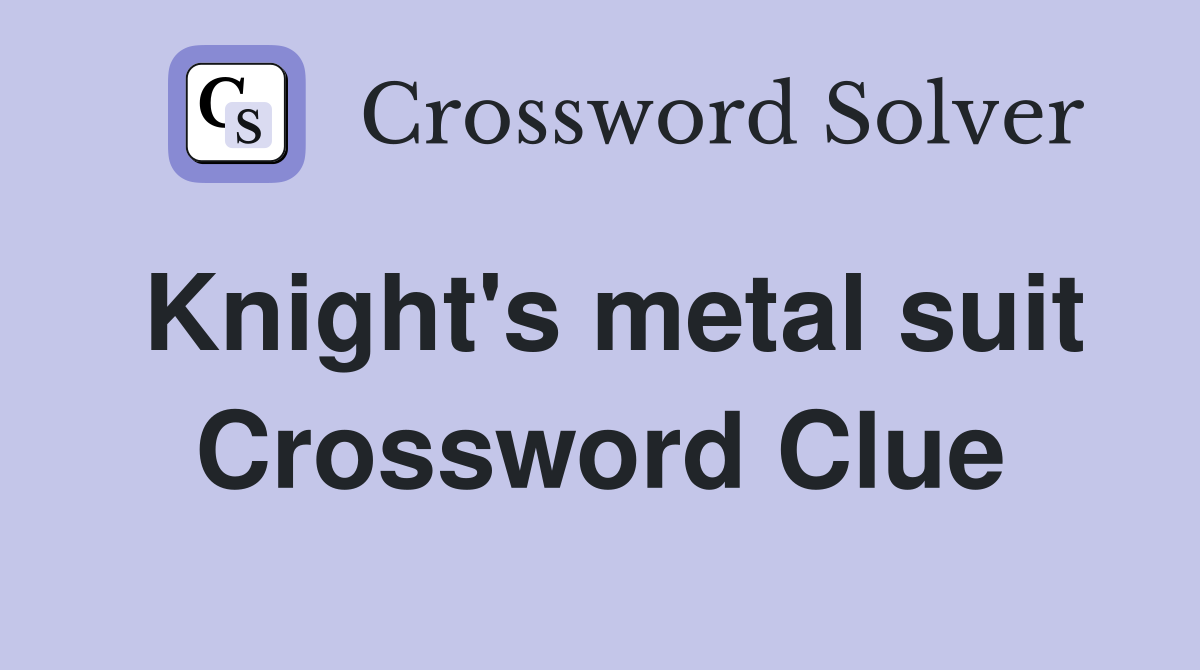 Knight's metal suit Crossword Clue