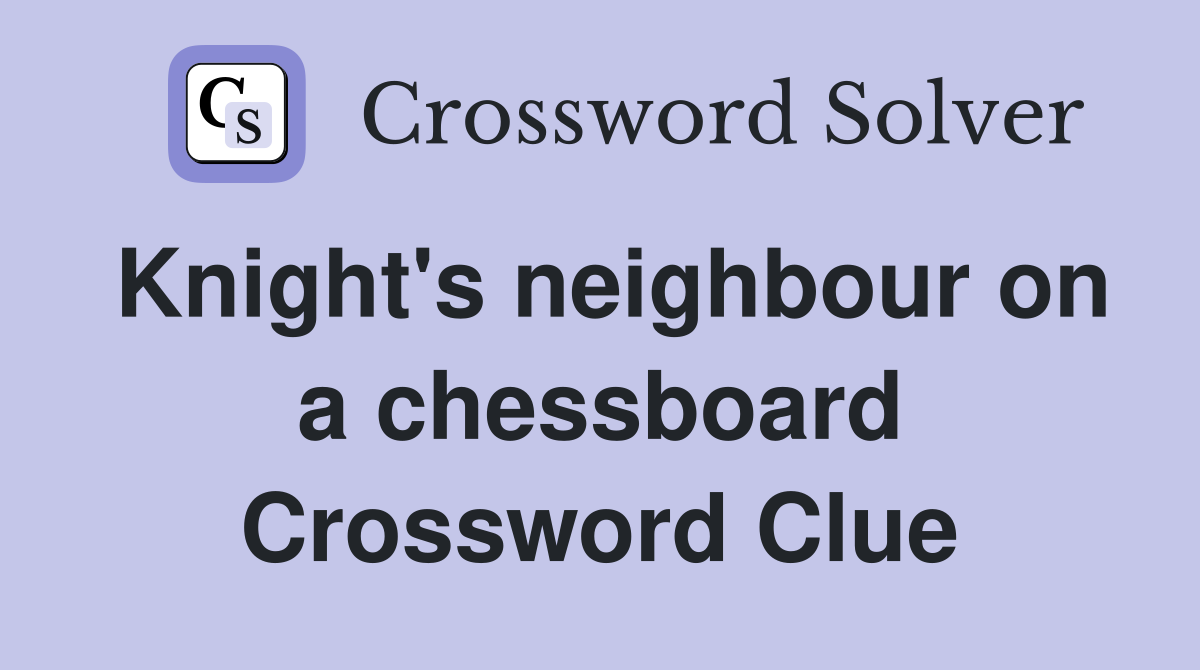Knight's neighbour on a chessboard Crossword Clue