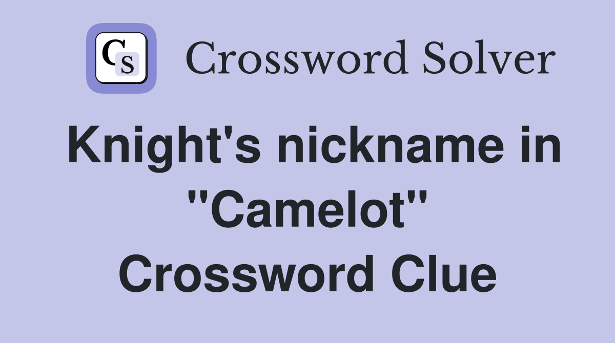 Knight's nickname in "Camelot" Crossword Clue