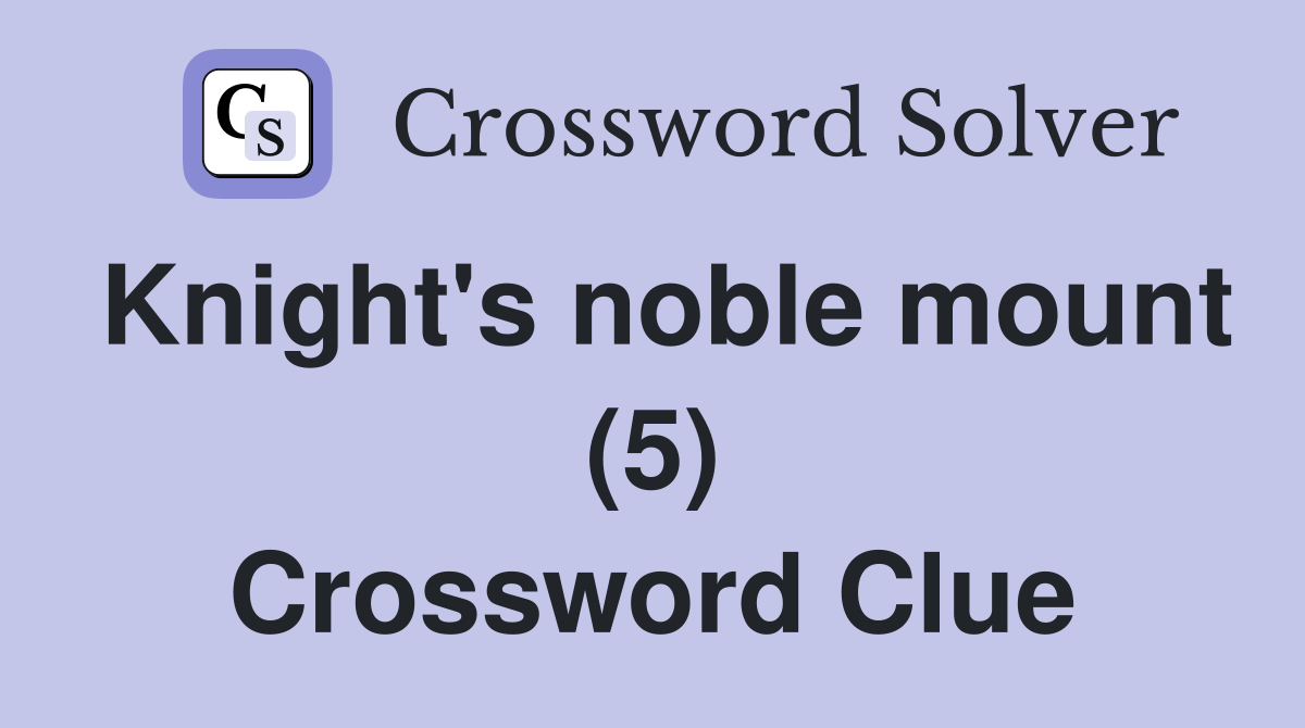Knight's noble mount (5) Crossword Clue