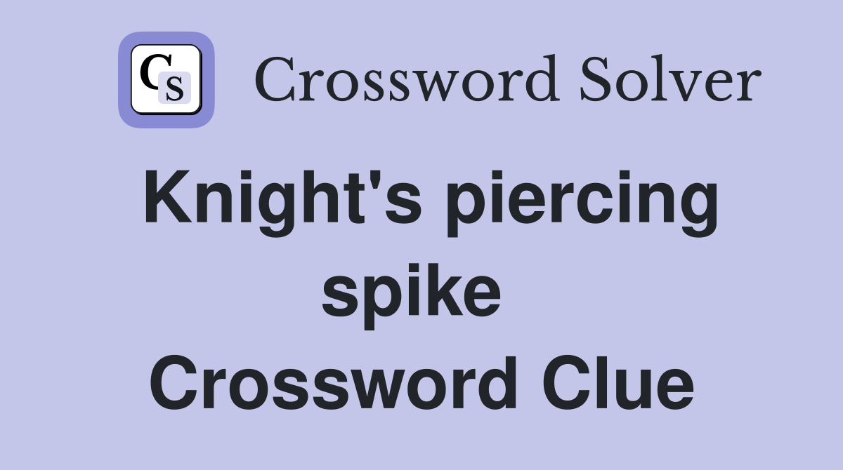 Knight's piercing spike  Crossword Clue