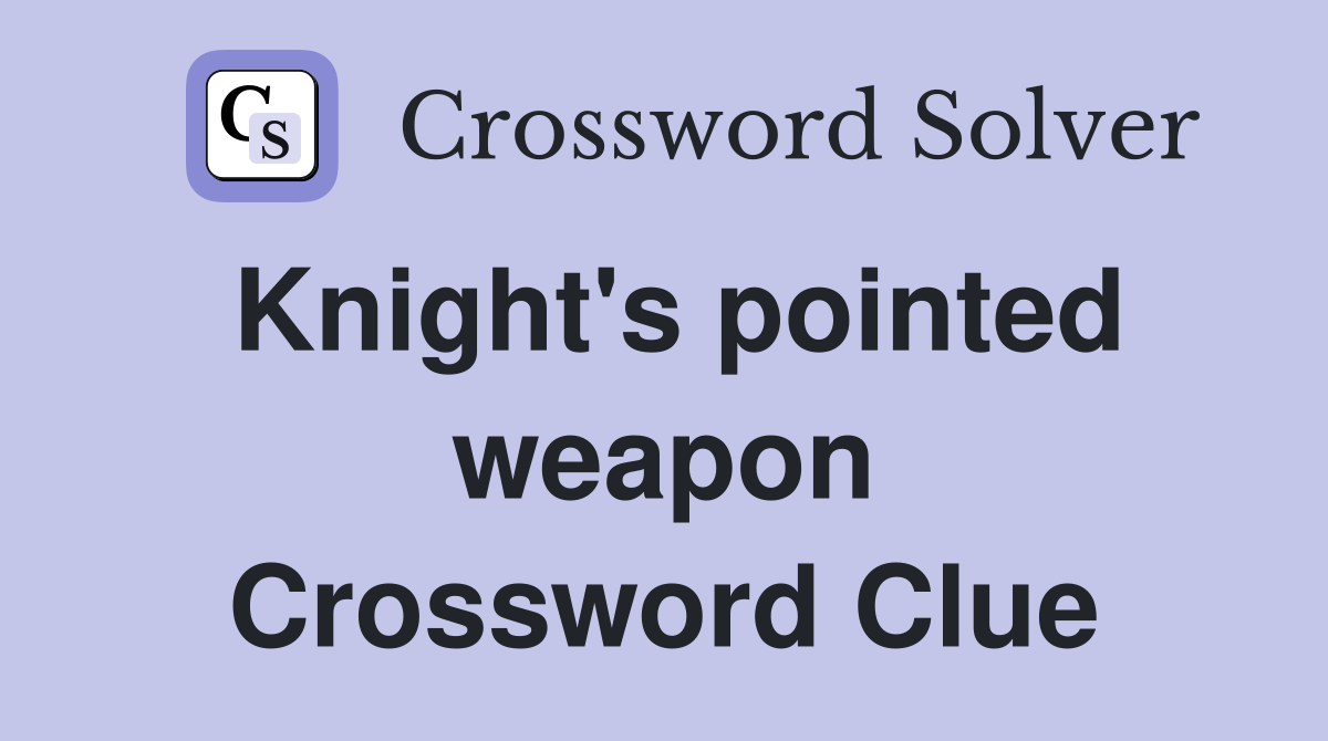 Knight's pointed weapon Crossword Clue