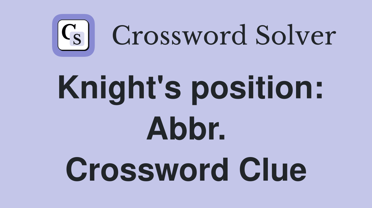 Knight's position: Abbr. Crossword Clue