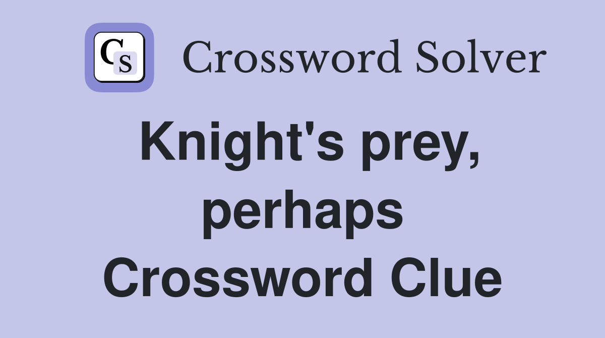 Knight's prey, perhaps Crossword Clue