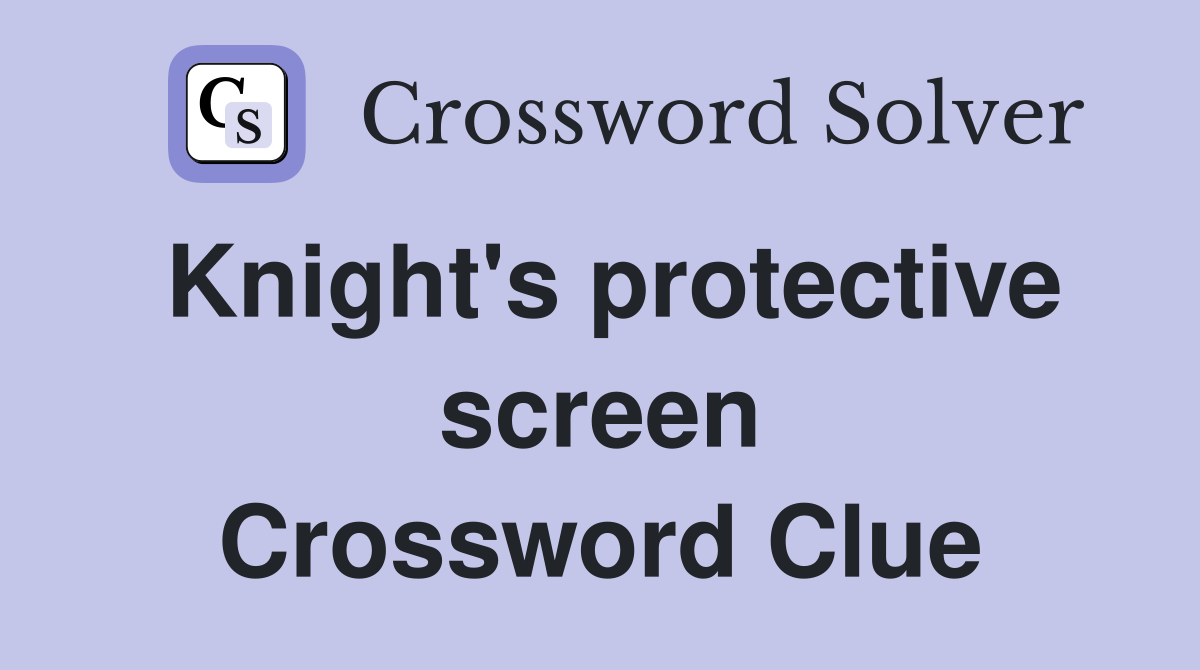 Knight's protective screen Crossword Clue