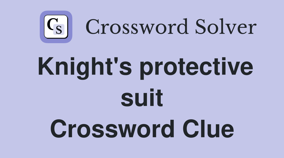 Knight's protective suit Crossword Clue