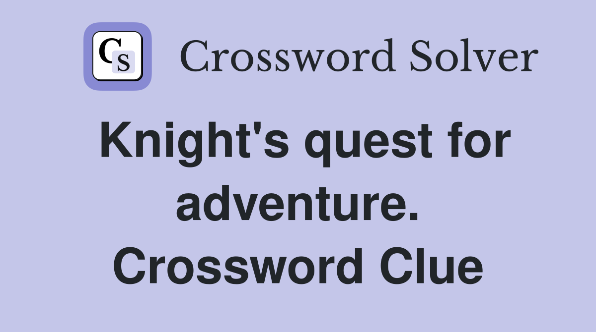Knight's quest for adventure. Crossword Clue