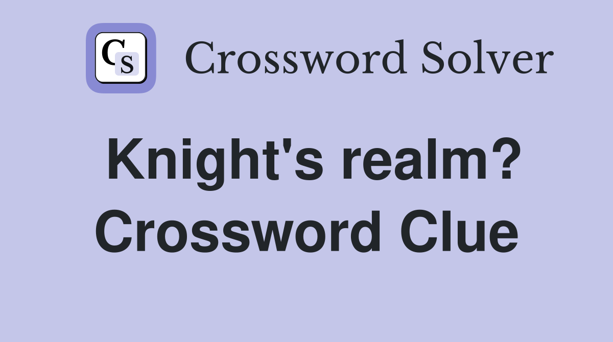 Knight's realm? Crossword Clue
