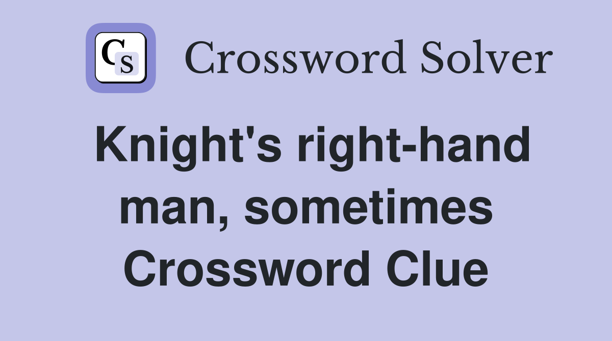 Knight's right-hand man, sometimes Crossword Clue