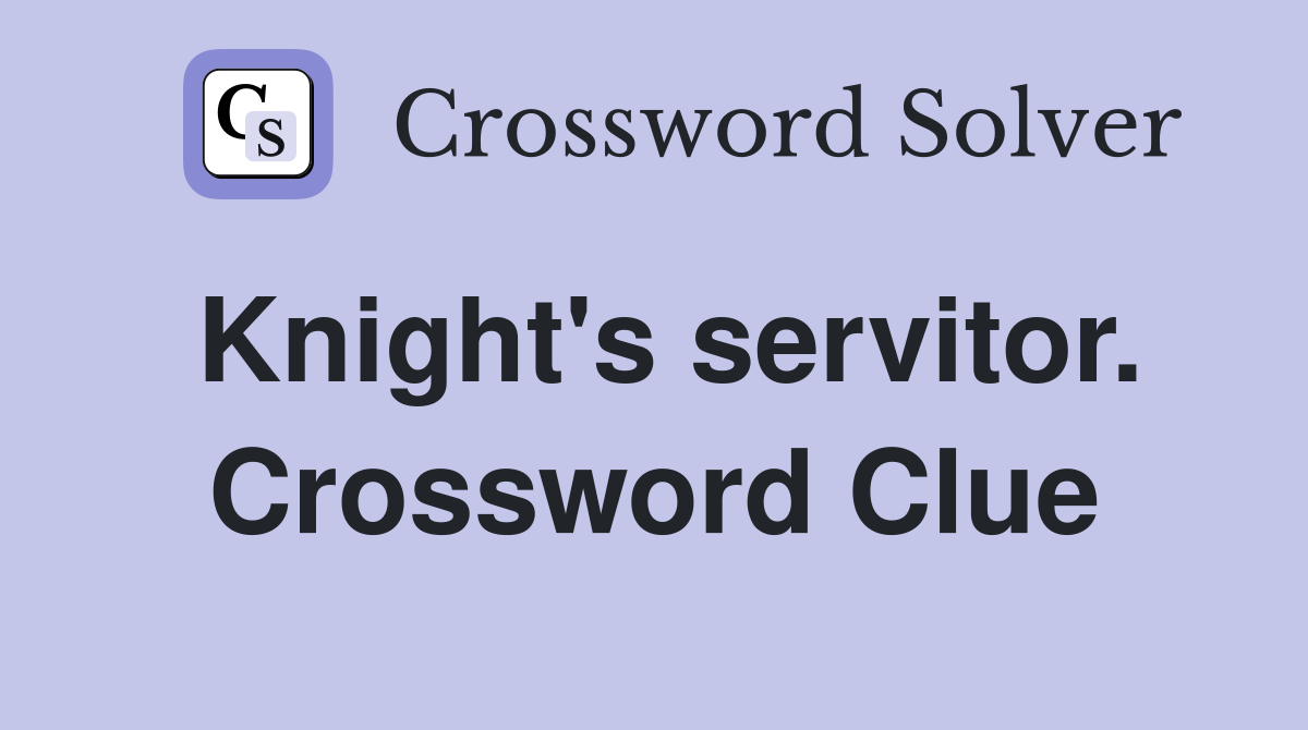 Knight's servitor. Crossword Clue