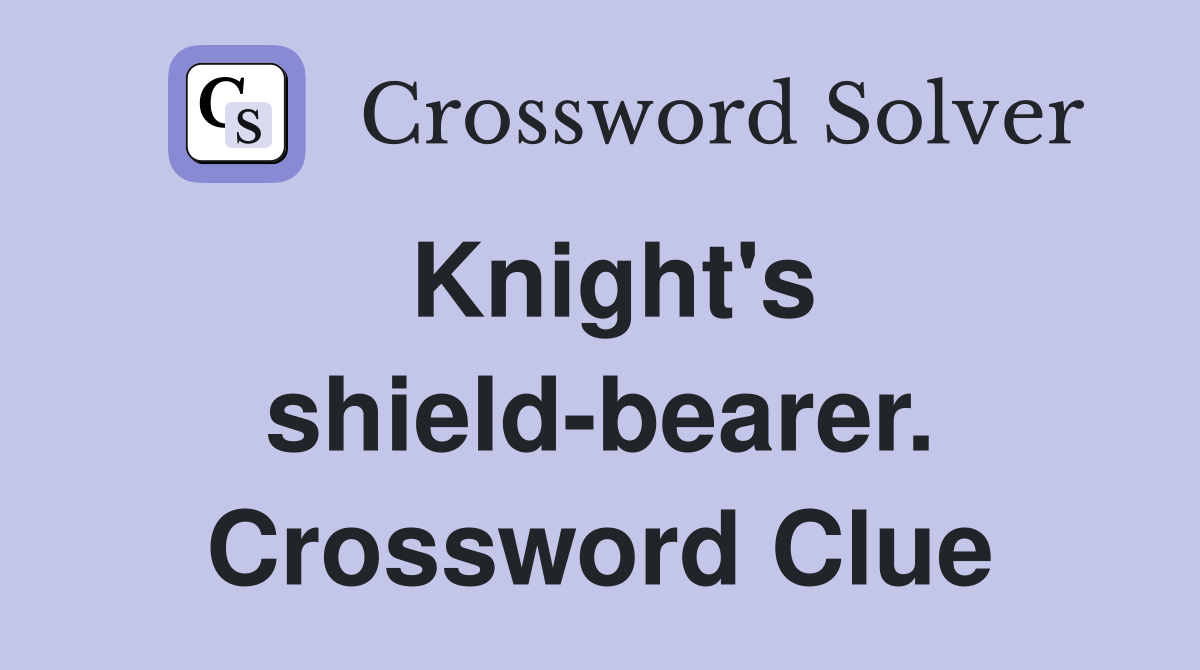 Knight's shield-bearer. Crossword Clue
