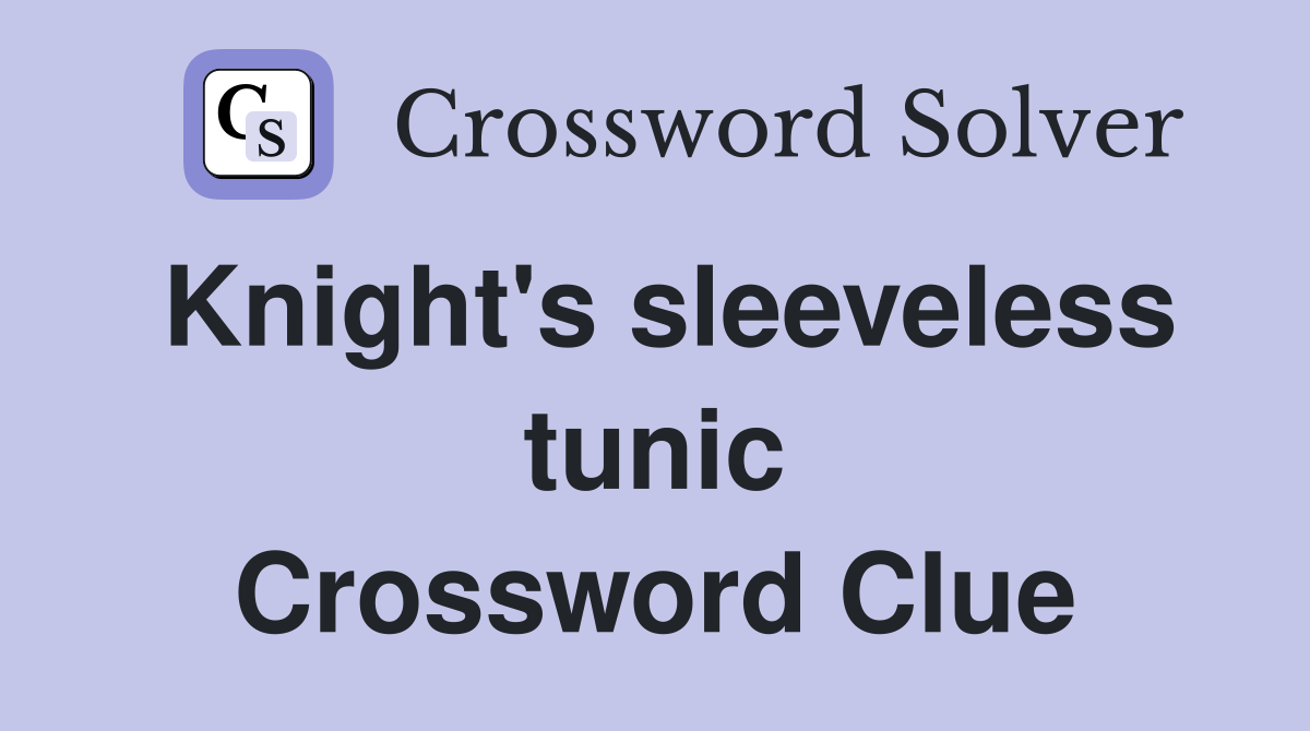 Knight's sleeveless tunic Crossword Clue