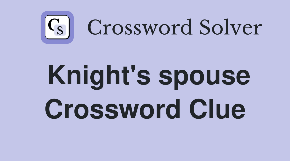 Knight's spouse Crossword Clue