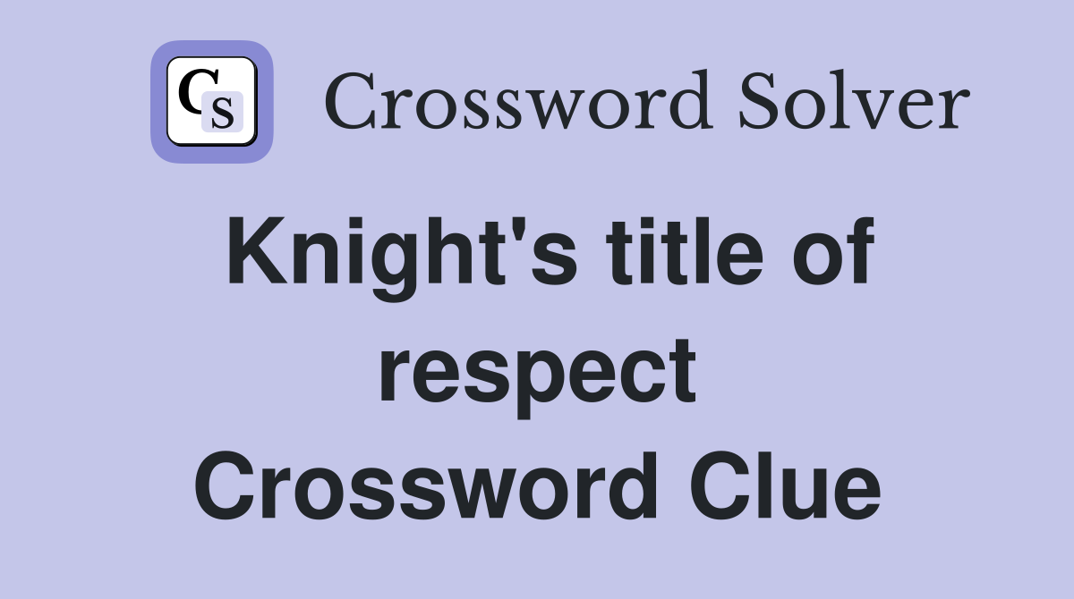 Knight's title of respect Crossword Clue