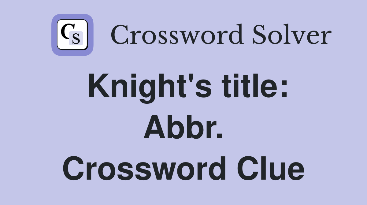 Knight's title: Abbr. Crossword Clue