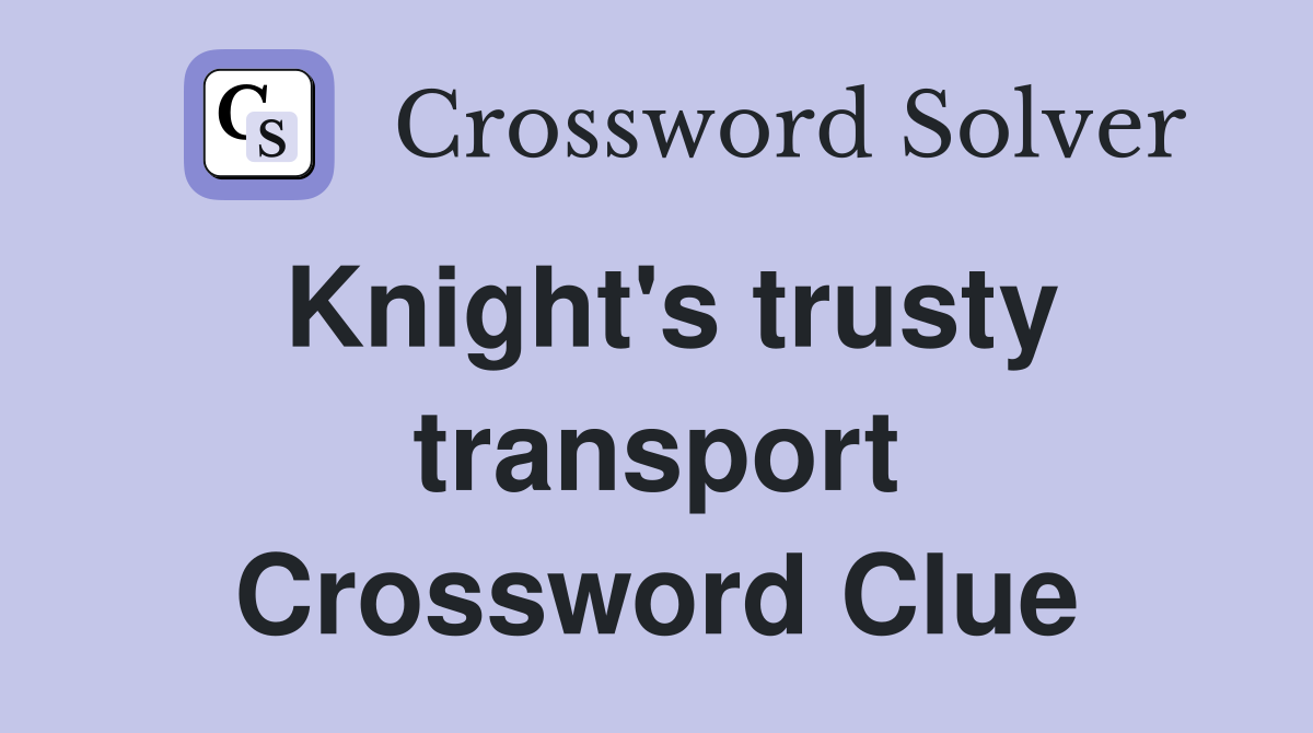 Knight's trusty transport Crossword Clue