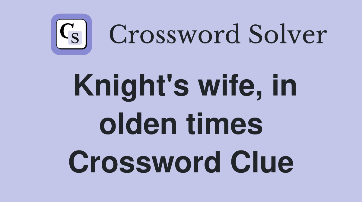 Knight's wife, in olden times Crossword Clue