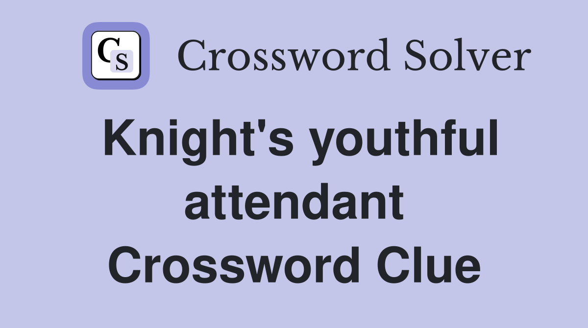 Knight's youthful attendant Crossword Clue