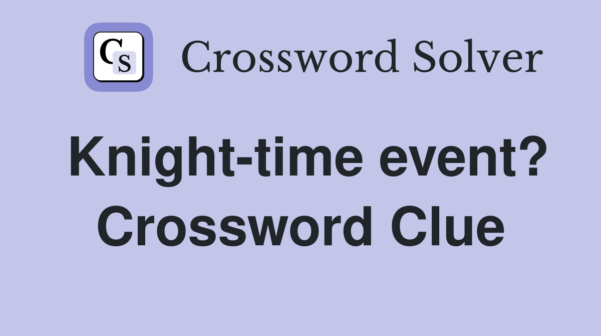Knight-time event? Crossword Clue