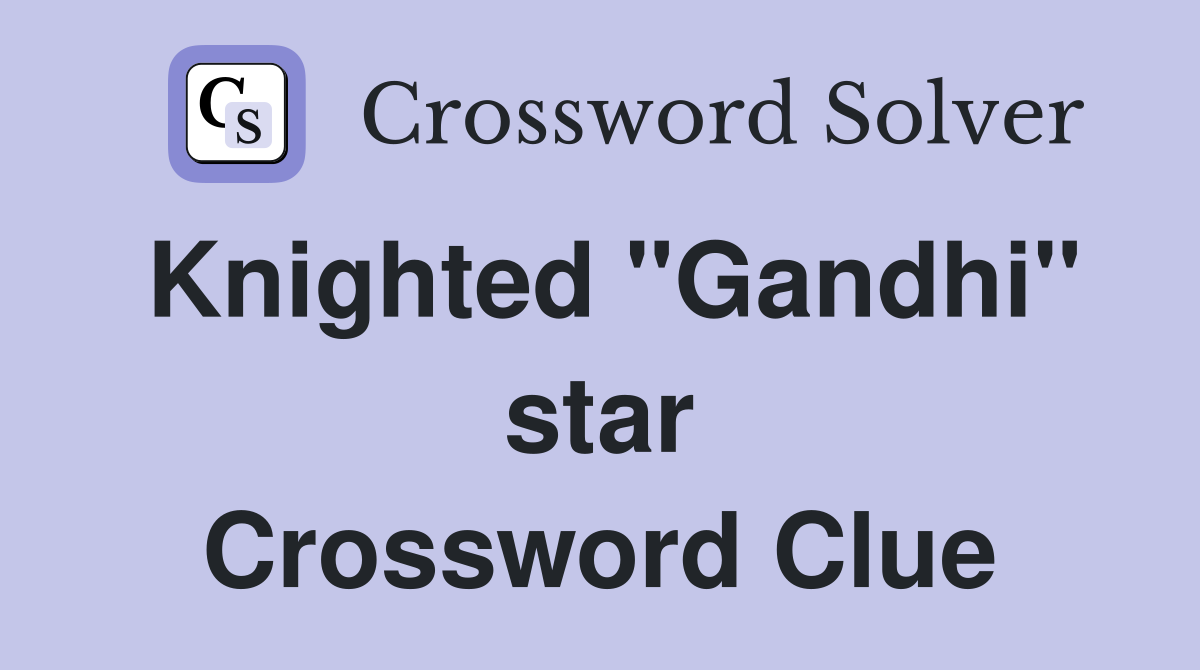 Knighted "Gandhi" star Crossword Clue